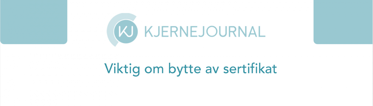 Kjernejournals Sertifikat Byttes - Brukerveiledninger - Artikler - Cgm.com